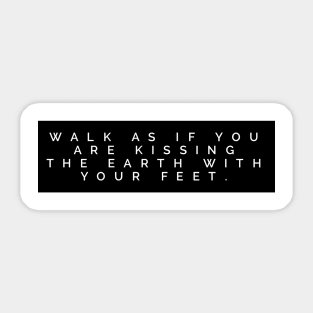 Walk as if you are kissing the earth with your feet Sticker